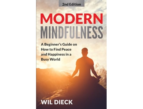 Livro Modern Mindfulness A Beginners Guide on How to Find Peace and Happiness in a Busy World Mind Mastery de Wil Dieck (Inglês)
