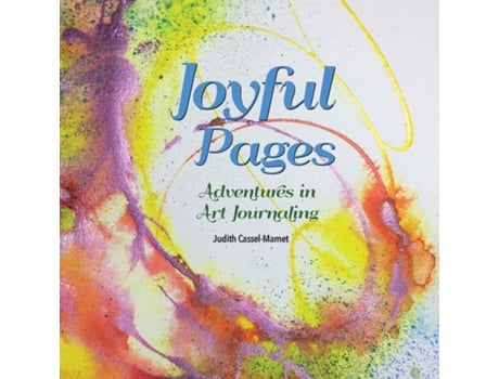 Livro Joyful Pages Adventures In Art Journaling De Cassel-mamet, Judith Et Al. (inglês)