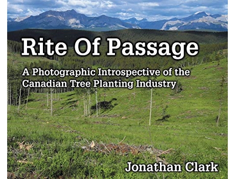 Livro Rite Of Passage A Photographic Introspective of the Canadian Tree Planting Industry de Jonathan Clark (Inglês - Capa Dura)
