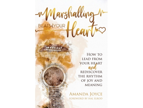 Livro Marshalling Beats of Your Heart How to Lead From Your Heart and Rediscover the Rhythm of Joy and Meaning de Amanda Joyce (Inglês)