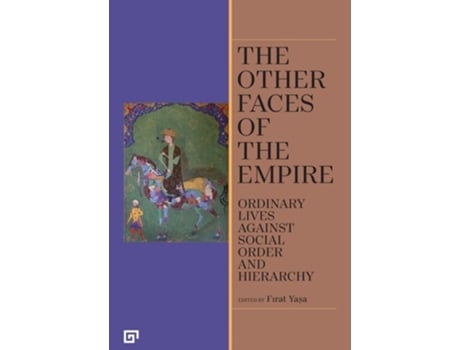 Livro The Other Faces of the Empire – Ordinary Lives Against Social Order and Hierarchy de Yasa, Firat et al. (Inglês)