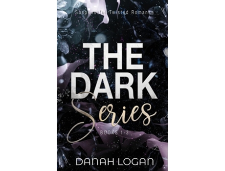 Livro The Dark Series Boxset A Dark New Adult Romantic Suspense Trilogy De Danah Logan (inglês)