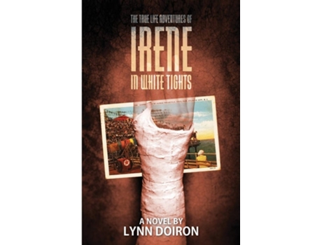 Livro The True Life Adventures Of Irene In White Tights De Lynn Doiron (inglês)