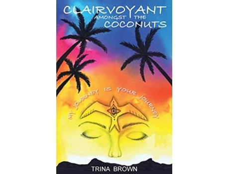 Livro Clairvoyant Amongst the Coconuts Your Journey is My Journey de Trina Brown (Inglês)