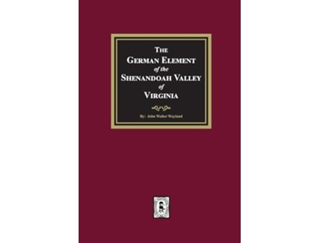 Livro The German Element of the Shenandoah Valley of Virginia de John W Wayland (Inglês)