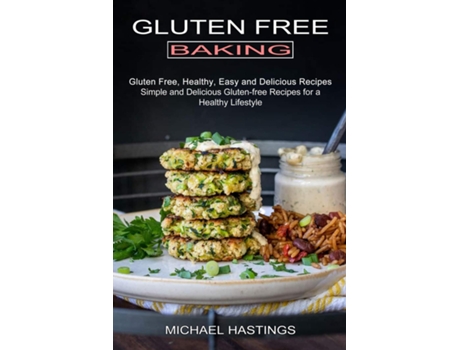 Livro Gluten Free Baking Gluten Free, Healthy, Easy And Delicious Recipes De Michael Hastings (inglês)
