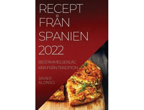 Livro Recept Från Spanien 2022 Bestämmelserläckra Från Tradition De Javier Alonso (inglês)