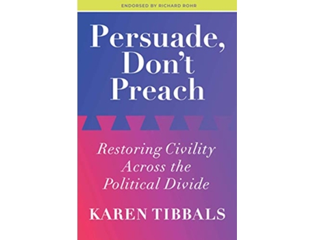 Livro Persuade Dont Preach Restoring Civility Across the Political Divide de Karen Tibbals (Inglês)