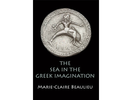 Livro the sea in the greek imagination de marie-claire beaulieu (inglês)