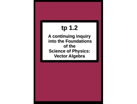 Livro Tp1.2 A Continuing Inquiry Into The Foundations Of The Science Of Physics Vector Algebra De Joseph R Breton (inglês)
