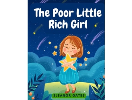 Livro The Poor Little Rich Girl A Delightful, and Old-Fashioned Read de Eleanor Gates (Inglês)