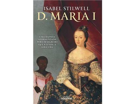 Livro D. Maria I - Uma Rainha Atormentada por um Segredo que a Levou à Loucura de Isabel Stilwell (Português)