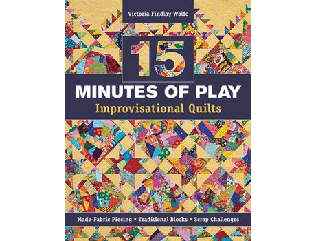 Livro 15 minutes of play - improvisational quilts de victoria findlay wolfe (inglês)