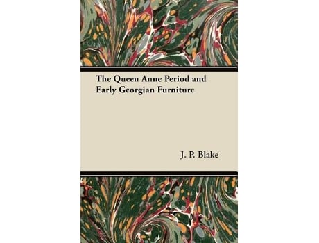 Livro The Queen Anne Period and Early Georgian Furniture de J P Blake (Inglês)