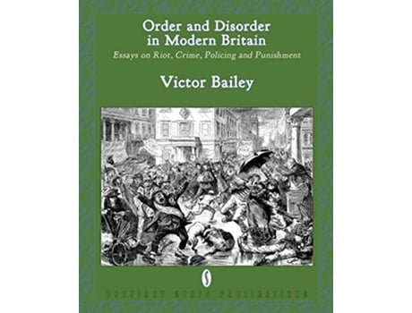 Livro Order and Disorder in Modern Britain Essays on Riot Crime Policing and Punishment de Victor Bailey (Inglês)