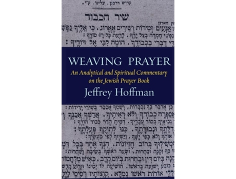 Livro Weaving Prayer An Analytical and Spiritual Commentary on the Jewish Prayer Book de Jeffrey Hoffman (Inglês)