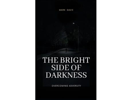 Livro The Bright Side of Darkness Overcoming Adversity de Mark Davie (Inglês)