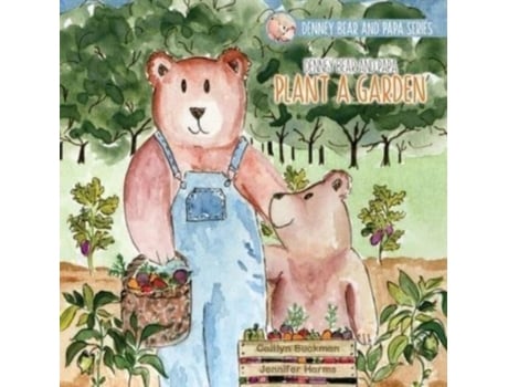 Livro Denney Bear And Papa Plant A Garden De Caitlyn Buckman (inglês)