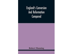 Livro EnglandS Conversion And Reformation Compared de Robert Manning (Inglês)