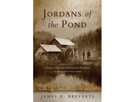 Livro Jordans of the Pond A History of the Family from the Jordan Pond House on Mount Desert Island, Maine de James Daryl Reeverts (Inglês)