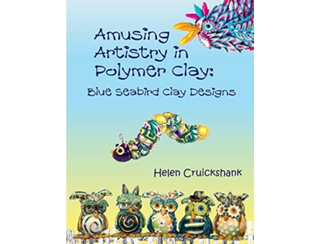 Livro Amusing Artistry with Polymer Clay Blue Seabird Clay Designs de Helen Cruickshank (Inglês)
