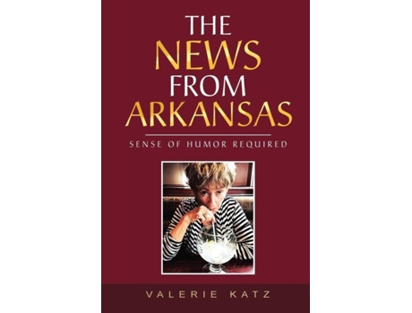 Livro The News From Arkansas Sense Of Humor Required De Valerie Katz (inglês)