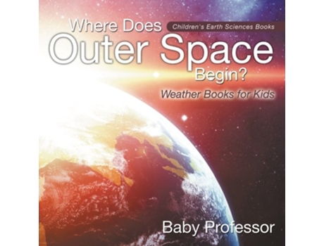 Livro Where Does Outer Space Begin Weather Books for Kids Childrens Earth Sciences Books de Baby Professor (Inglês)