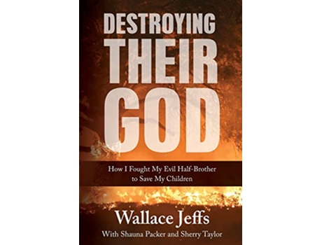 Livro Destroying Their God: How I Fought My Evil Half-Brother to Save My Children de Wallace Jeffs, Shauna Packer et al. (Inglês)
