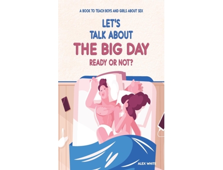Livro Lets talk about The Big Day Ready or Not? A book to teach Boys and Girls about Sex de Alex White (Inglês)