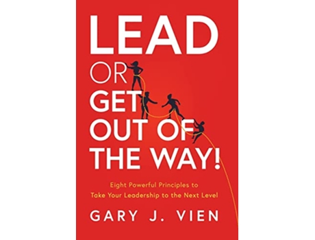 Livro Lead or Get Out of the Way Eight Powerful Principles to Take Your Leadership to the Next Level de Gary J Vien (Inglês)