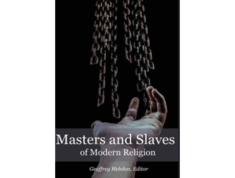 Livro Masters And Slaves Of Modern Religion De Geoffrey Hebdon (inglês - Capa Dura)