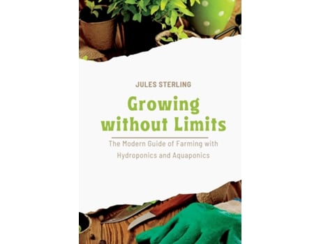 Livro Growing without Limits The Modern Guide of Farming with Hydroponics and Aquaponics de Jules Sterling (Inglês)