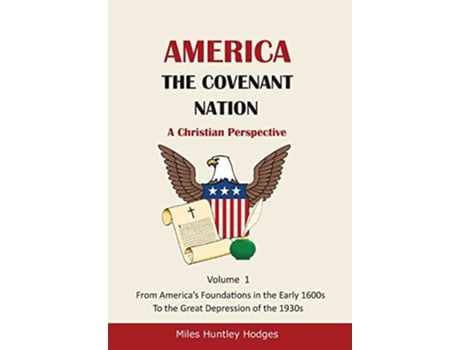 Livro America The Covenant Nation A Christian Perspective Volume 1 de Miles H Hodges (Inglês)