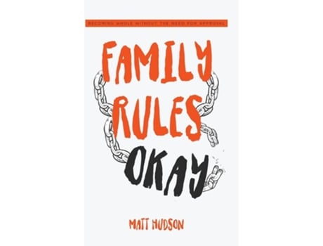 Livro Family Rules Okay Becoming Whole Without The Need For Approval De Matt Hudson (inglês - Capa Dura)