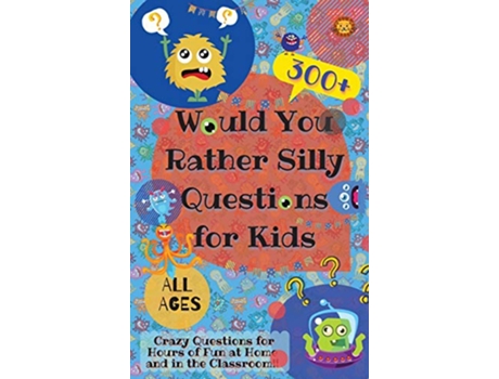 Livro Would You Rather Silly Questions for Kids 300 Crazy Questions for Hours of Fun at Home and in the Classroom de Laughing Lion (Inglês)