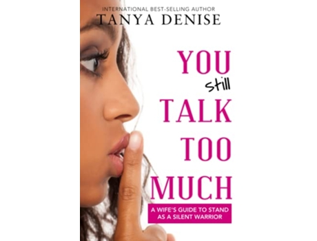 Livro You STILL Talk Too Much A Wifes Guide to Stand as a Silent Warrior de Tanya DeFreitas Tanya Denise (Inglês)