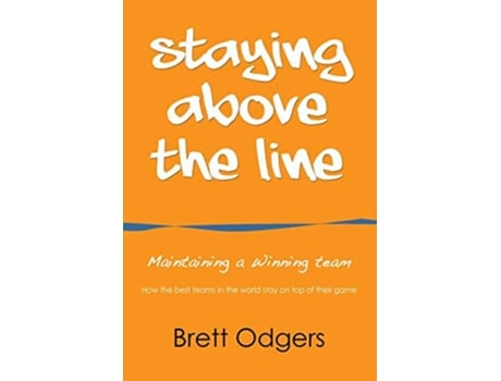 Livro Staying Above the Line Maintaining a winning team de Brett a Odgers (Inglês)