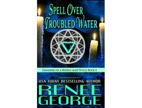 Livro Spell Over Troubled Water A Paranormal Womens Fiction Novel Grimoires of a Middleaged Witch de Renee George (Inglês)