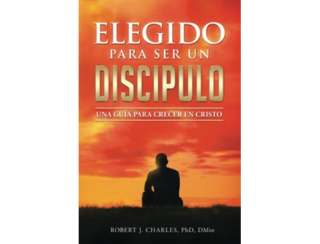 Livro Elegido Para Ser Un Discípulo Una Guía para Crecer en Cristo Spanish Edition de Robert J Charles (Espanhol)