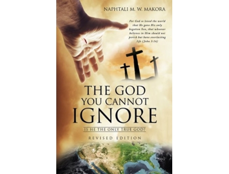 Livro The God You Cannot Ignore De Naphtali M W Makora (inglês - Capa Dura)