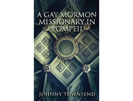 Livro A Gay Mormon Missionary in Pompeii de Johnny Townsend (Inglês)