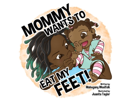 Livro Mommy Wants To Eat My Feet De Mahogany Woolfolk (inglês)