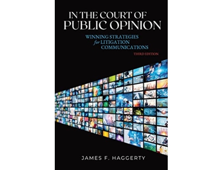 Livro In the Court of Public Opinion Winning Strategies for Litigation Communications de James F Haggerty (Inglês)