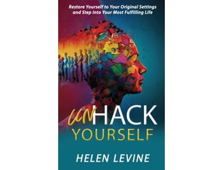 Livro UnHack Yourself Restore Yourself to Your Original Settings and Step Into Your Most Fulfilling Life de Helen Levine (Inglês)