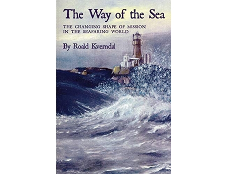 Livro The Way of the Sea The Changing Shape of Mission in the Seafaring World de Roald Kverndal (Inglês)
