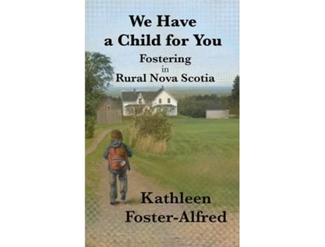 Livro We Have a Child for You Fostering in rural Nova Scotia de Kathleen Foster-Alfred (Inglês)