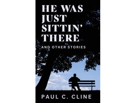 Livro He Was Just Sittin There And Other Stories de Paul C Cline (Inglês)