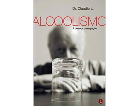 Livro Alcoolismo A Doenca Da Negacao De Dr Claudio L (português Do Brasil)