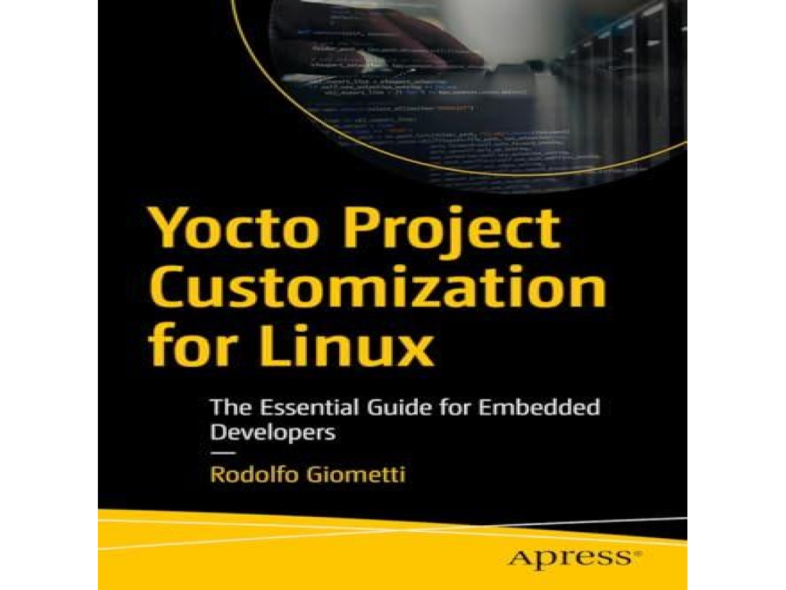 Livro Yocto Project Customization for Linux The Essential Guide for Embedded Developers de Rodolfo Giometti (Inglês)