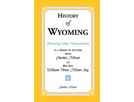 Livro History Of Wyoming In A Series Of Letters From Charles Minor To His Son William Penn Miner, Esq. De Charles Miner (inglês)